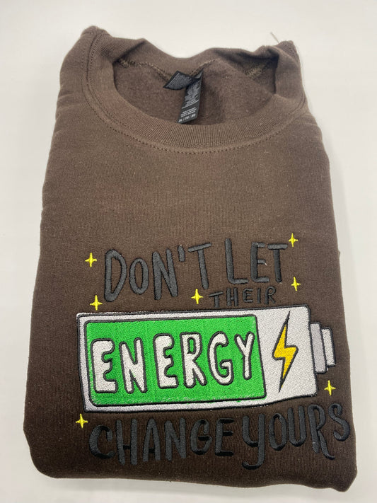 Don't Let Their Energy Change Yours Sweatshirt